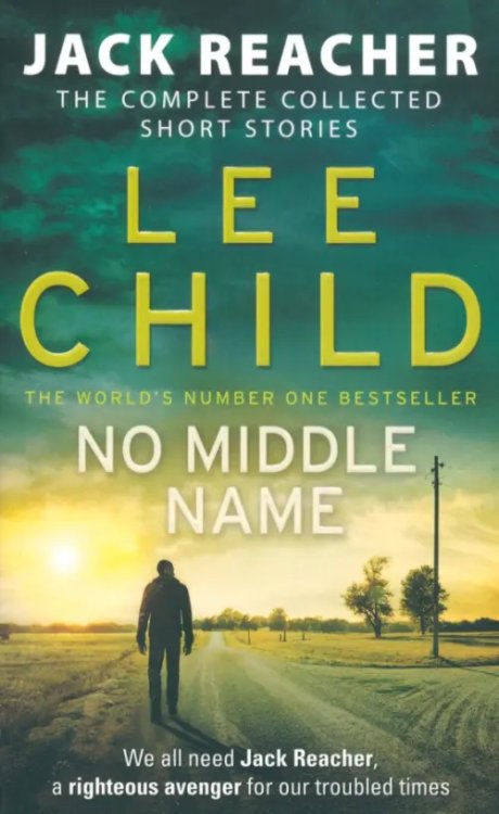 No Middle Name. The Complete Collected Jack Reacher Stories