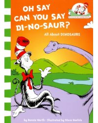 Oh Say Can You Say Di-no-saur? All about dinosaurs