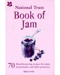 National Trust Book of Jam. 70 mouthwatering recipes for jams, marmalades and other preserves