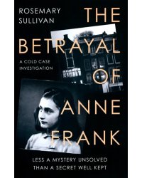 The Betrayal of Anne Frank. A Cold Case Investigation