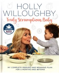 Truly Scrumptious Baby. My complete feeding and weaning plan for 6 months and beyond