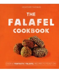 The Falafel Cookbook. Over 60 Fantastic Falafel Recipes to Feast On!