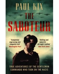 The Saboteur. True Adventures of the Gentleman Commando Who Took on the Nazis