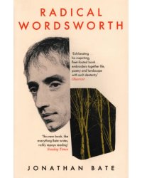 Radical Wordsworth. The Poet Who Changed the World