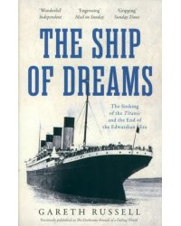 The Ship of Dreams. The Sinking of the &quot;Titanic&quot; and the End of the Edwardian Era