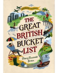 The Great British Bucket List. Utterly Unmissable Britain