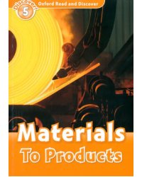 Oxford Read and Discover. Level 5. Materials To Products