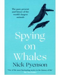 Spying on Whales. The Past, Present and Future of the World's Largest Animals