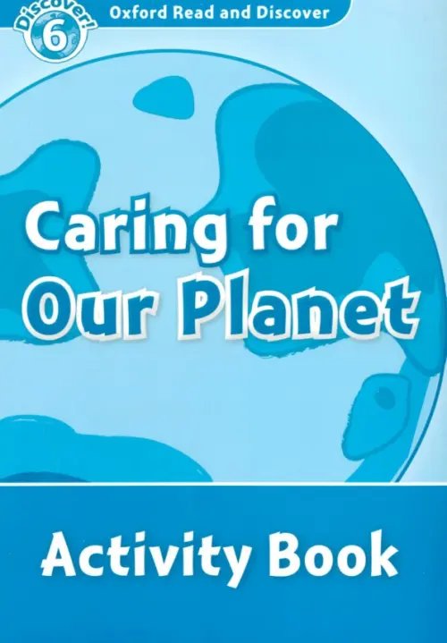 Oxford Read and Discover. Level 6. Caring For Our Planet. Activity Book