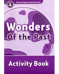 Oxford Read and Discover. Level 4. Wonders of the Past. Activity Book