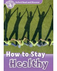 Oxford Read and Discover. Level 4. How to Stay Healthy