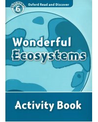 Oxford Read and Discover. Level 6. Wonderful Ecosystems. Activity Book