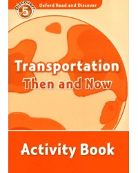 Oxford Read and Discover. Level 5. Transportation Then and Now. Activity Book