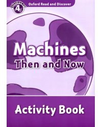 Oxford Read and Discover. Level 4. Machines Then and Now. Activity Book