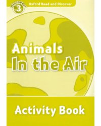 Oxford Read and Discover. Level 3. Animals in the Air. Activity Book