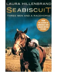 Seabiscuit. The True Story of Three Men and a Racehorse