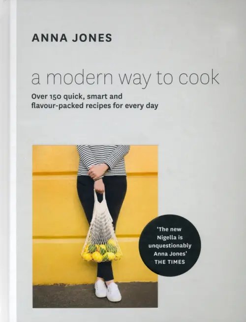 A Modern Way to Cook. Over 150 quick, smart and flavour-packed recipes for every day