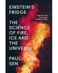 Einstein’s Fridge. The Science of Fire, Ice and the Universe