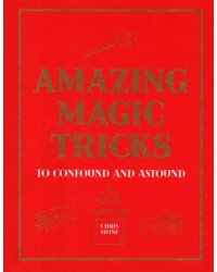 Amazing Magic Tricks. To Confound and Astound