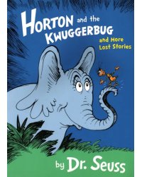 Horton and the Kwuggerbug and More Lost Stories