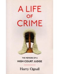 A Life of Crime. The Memoirs of a High Court Judge