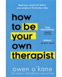 How to be Your Own Therapist. Boost your mood and reduce your anxiety in 10 minutes a day