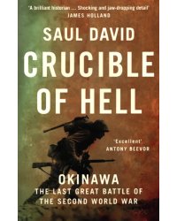 Crucible of Hell. Okinawa. The Last Great Battle of the Second World War