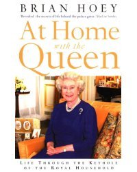 At Home with the Queen. Life Through the Keyhole of the Royal Household