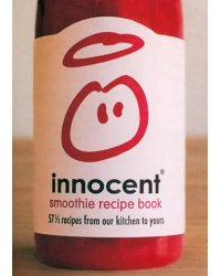 Innocent Smoothie Recipe Book. 57 1/2 Recipes from Our Kitchen to Yours