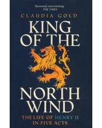 King of the North Wind. The Life of Henry II in Five Acts