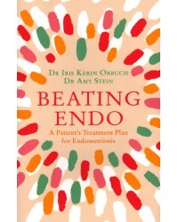 Beating Endo. A Patient’s Treatment Plan for Endometriosis