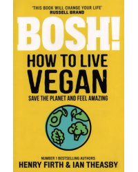 Bosh! How to Live Vegan