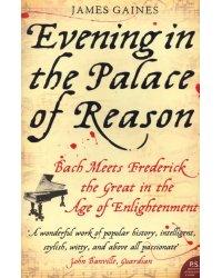 Evening in the Palace of Reason. Bach Meets Frederick the Great in the Age of Enlightenment