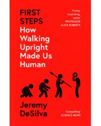 First Steps. How Walking Upright Made Us Human