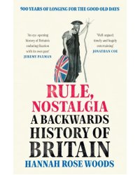 Rule, Nostalgia. A Backwards History of Britain