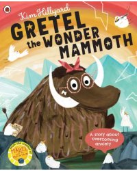 Gretel the Wonder Mammoth. A story about overcoming anxiety