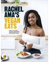 Rachel Ama’s Vegan Eats. Tasty plant-based recipes for every day