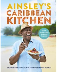 Ainsley's Caribbean Kitchen. Delicious, feelgood cooking from the sunshine islands.