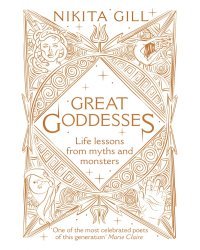 Great Goddesses. Life lessons from myths and monsters