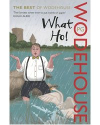 What Ho!: The Best of Wodehouse