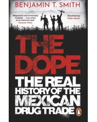 The Dope. The Real History of the Mexican Drug Trade