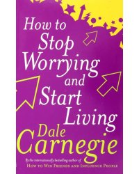 How To Stop Worrying and Start Living