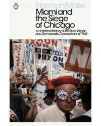 Miami and the Siege of Chicago. An Informal History of the Republican and Democratic Conventions