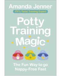 Potty Training Magic. The Fun Way to go Nappy-Free Fast