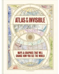 Atlas of the Invisible. Maps &amp; Graphics That Will Change How You See the World