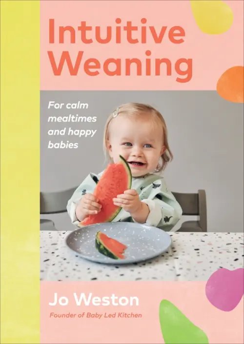 Intuitive Weaning. For calm mealtimes and happy babies