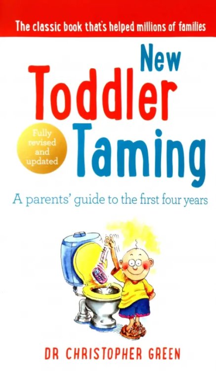 New Toddler Taming. A parents’ guide to the first four years