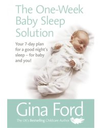 The One-Week Baby Sleep Solution. Your 7 day plan for a good night’s sleep – for baby and you!