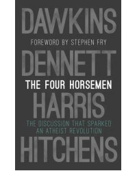 The Four Horsemen. The Discussion that Sparked an Atheist Revolution