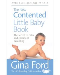 The New Contented Little Baby Book. The Secret to Calm and Confident Parenting